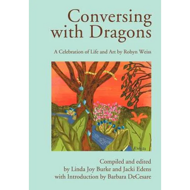 Conversing with Dragons: A Celebration of Life and Art by Robyn Weiss