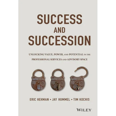 Success and Succession: Unlocking Value, Power, and Potential in the Professional Services and Advisory Space