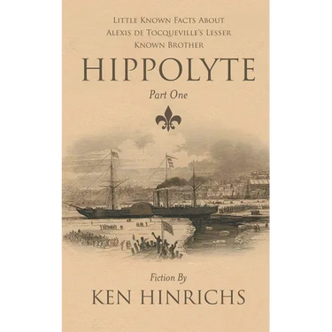 Hippolyte: Little Known Facts About Alexis De Tocqueville's Lesser Known Brother Part One
