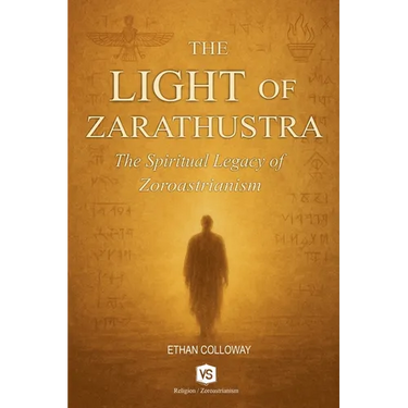The Light of Zarathustra - The Spiritual Legacy of Zoroastrianism