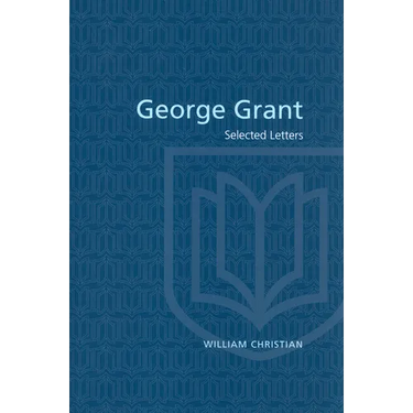 George Grant: Selected Letters