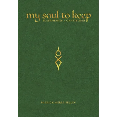 My Soul To Keep: Blasphemies & Gratitudes