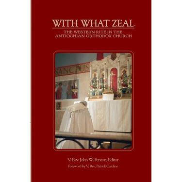 With What Zeal: Curated Essays on the Western Rite in the Antiochian Orthodox Church