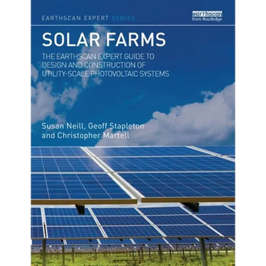Solar Farms: The Earthscan Expert Guide to Design and Construction of Utility-Scale Photovoltaic Systems