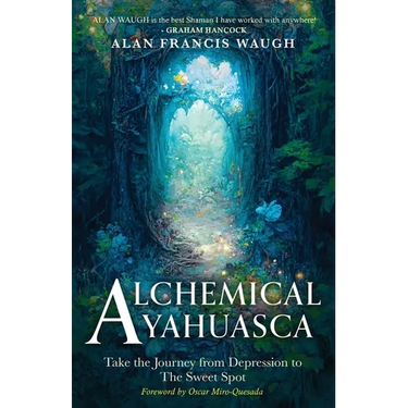 Alchemical Ayahuasca: Take the Journey from Depression to the Sweet Spot