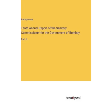 Tenth Annual Report of the Sanitary Commissioner for the Government of Bombay: Part II