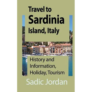 Travel to Sardinia Island, Italy: History and Information, Holiday, Tourism