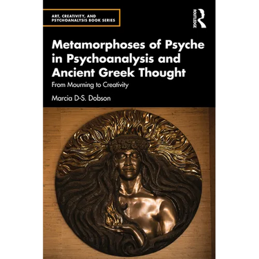 Metamorphoses of Psyche in Psychoanalysis and Ancient Greek Thought: From Mourning to Creativity