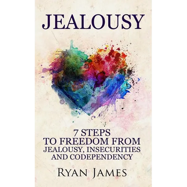 Jealousy: 7 Steps to Freedom from Jealousy, Insecurities and Codependency