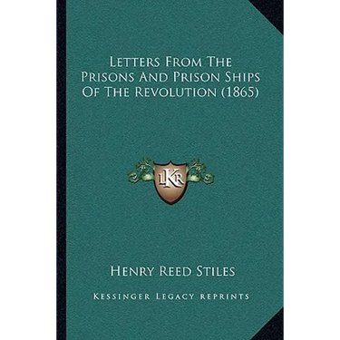 Letters From The Prisons And Prison Ships Of The Revolution (1865)