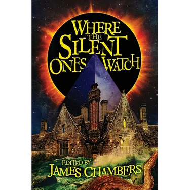 Where the Silent Ones Watch: Stories of the Borderland, the Night Land, the Sargasso Sea, and more!
