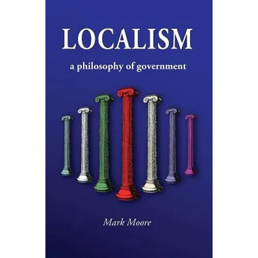 Localism: A Philosophy of Government