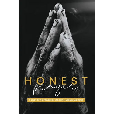 Honest Prayer: A Study of the Prayers of Job, Ruth, Hannah, and David