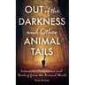 Out of the Darkness and Other Animal Tails: Lessons in Compassion and Healing from the Animal World