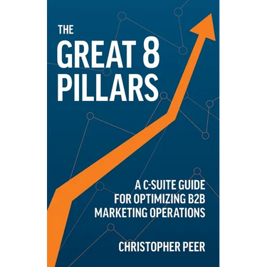 The Great 8 Pillars: A C-Suite Guide for Optimizing B2B Marketing Operations