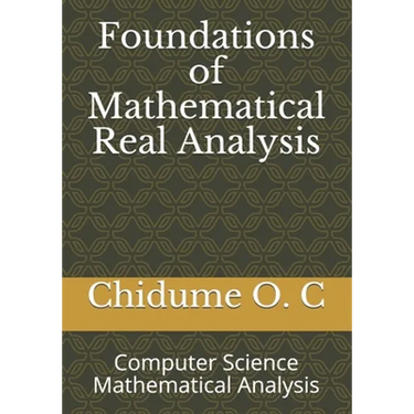 Foundations of Mathematical Real Analysis: Computer Science Mathematical Analysis
