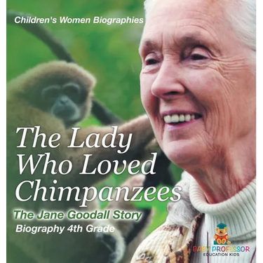 The Lady Who Loved Chimpanzees - The Jane Goodall Story: Biography 4th Grade Children's Women Biographies