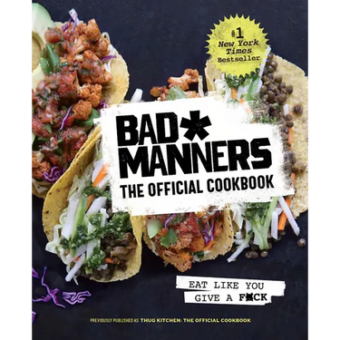 Bad Manners: The Official Cookbook: Eat Like You Give a F*ck: A Vegan Cookbook