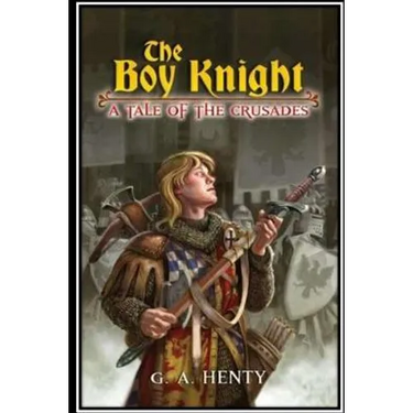 The Boy Knight. A tale of the crusades