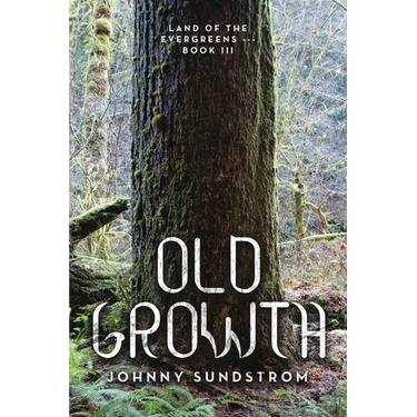 Old Growth: Land of the Evergreens --- Book Iii