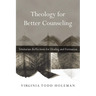 Theology for Better Counseling: Trinitarian Reflections for Healing and Formation