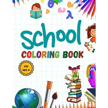 School Coloring Book: Pencil-Case; Erasers; Crayons; Papers; Rulers; Books; school; students .... and More / for Kids 4+