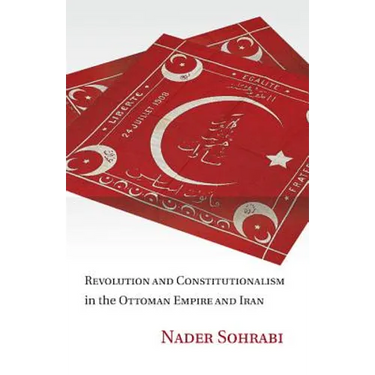 Revolution and Constitutionalism in the Ottoman Empire and Iran