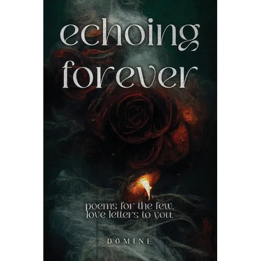 Echoing Forever: Poems for the Few, Love Letters to You
