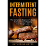 Intermittent Fasting: The Complete Beginner's Guide to Intermittent Fasting for Weight Loss
