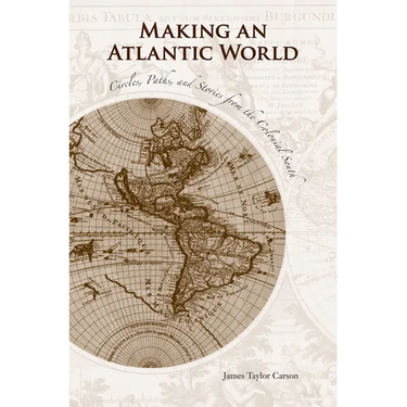 Making an Atlantic World: Circles, Paths, and Stories from the Colonial South