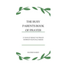 The Busy Parent's Book of Prayers: 21 days of Being the Prayer Warrior Your Child Needs