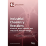 Industrial Chemistry Reactions: Kinetics, Mass Transfer and Industrial Reactor Design