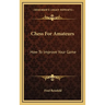 Chess For Amateurs: How To Improve Your Game