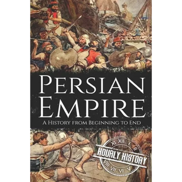 Persian Empire: A History from Beginning to End