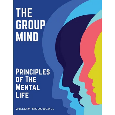 The Group Mind: Principles of The Mental Life