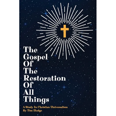 The Gospel of the Restoration of all Things: A study in Christian Universalism