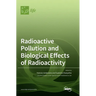 Radioactive Pollution and Biological Effects of Radioactivity