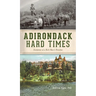 Adirondack Hard Times: Evolution of a Rich Man's Paradise