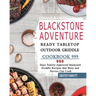 Blackstone Adventure Ready Tabletop Outdoor Griddle Cookbook 999: 999 Days Family-Approved Backyard Griddle Recipes that Busy and Novice Can Cook