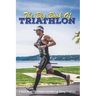 The Big Book Of Triathlon: A Must-Read For Anyone Considering Taking Triathlon: Triathlon Books 2020