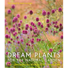 Dream Plants for the Natural Garden: Over 1,200 Beautiful and Reliable Plants for a Natural Garden