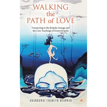 Walking the Path of Love: Connecting to the Kripalu Lineage and the Core Teachings of Swami Kripalu
