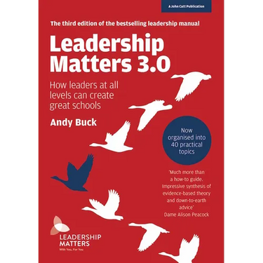 Leadership Matters 3.0: How Leaders at All Levels Can Create Great Schools: How Leaders at All Levels Can Create Great Schools