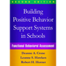 Building Positive Behavior Support Systems in Schools: Functional Behavioral Assessment