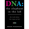 DNA: the elephant in the lab: the truth about the origin of life