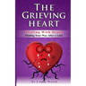 The Grieving Heart - Dealing with Death: Finding Your Way After a Loss