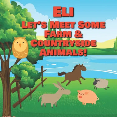 Eli Let's Meet Some Farm & Countryside Animals!: Farm Animals Book for Toddlers - Personalized Baby Books with Your Child's Name in the Story - Childr