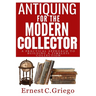 Antiquing for the Modern Collector: A Practical Approach to Building a Timeless Collection