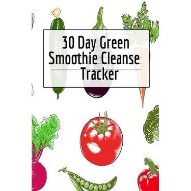 30 Day Green Smoothie Cleanse Tracker: Personal Health Record Keeper And Log Book For A Fit & Happy Life