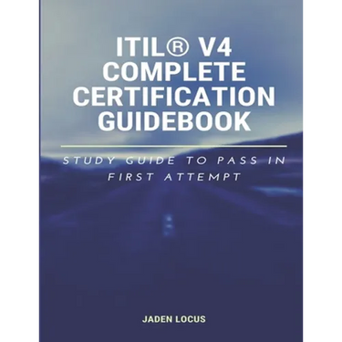ITIL(R) V4 Complete Certification Guidebook: Study Guide to Pass In First Attempt